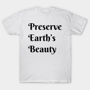 Preserve Earths Beauty, Environmental, Climate Change T-Shirt